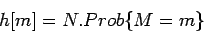 \begin{displaymath}
h[m] = N . Prob \{M = m \}
\end{displaymath}