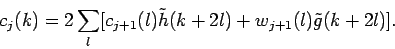 \begin{displaymath}
c_{j}(k) = 2\sum_{l}[c_{j+1}(l)\tilde{h}(k+2l) +
w_{j+1}(l)\tilde{g}(k+2l)].
\end{displaymath}