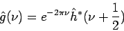 \begin{displaymath}
\hat{g}(\nu) = e^{-2\pi\nu}\hat{h}^{*}(\nu + \frac{1}{2})
\end{displaymath}