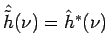 $\hat{\tilde{h}}(\nu) = \hat{h}^{*}(\nu)$