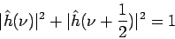 \begin{displaymath}
\vert\hat{h}(\nu)\vert^{2} + \vert\hat{h}(\nu + \frac{1}{2})\vert^{2} = 1
\end{displaymath}