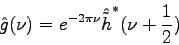 \begin{displaymath}
\hat{g}(\nu) = e^{-2\pi\nu}\hat{\tilde{h}}^{*}(\nu +
\frac{1}{2})
\end{displaymath}