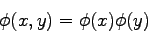 \begin{displaymath}
\phi(x,y) = \phi(x)\phi(y)
\end{displaymath}