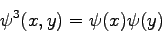 \begin{displaymath}
\psi^{3} (x,y) = \psi(x)\psi(y)
\end{displaymath}