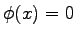 $\phi(x) = 0$