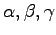 $\alpha, \beta, \gamma$