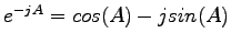 $e^{-jA} = cos(A) - jsin(A)$
