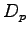 $D_{p}$