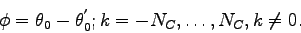 \begin{displaymath}
\phi = \theta_{0} - \theta^{'}_{0}; k=-N_{C},\dots,N_{C},
k\neq0.
\end{displaymath}