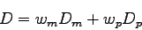 \begin{displaymath}
D = w_{m}D_{m} + w_{p}D_{p}
\end{displaymath}