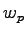 $w_{p}$