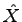 $\hat{X}$