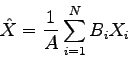 \begin{displaymath}
\hat{X} = \frac{1}{A}\sum_{i=1}^{N}B_{i}X_{i}
\end{displaymath}