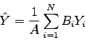 \begin{displaymath}
\hat{Y} = \frac{1}{A}\sum_{i=1}^{N}B_{i}Y_{i}
\end{displaymath}