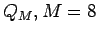 $Q_{M}, M=8$