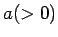 $a(>0)$