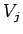 $V_{j}$