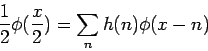 \begin{displaymath}
\frac{1}{2}\phi(\frac{x}{2}) = \sum_{n}h(n)\phi(x-n)
\end{displaymath}