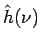 $\hat h(\nu)$
