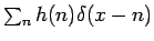 $\sum_{n}h(n)\delta(x-n)$