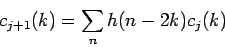 \begin{displaymath}
c_{j+1}(k) = \sum_{n} h(n-2k)c_{j}(k)
\end{displaymath}