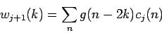 \begin{displaymath}
w_{j+1}(k) = \sum_{n}g(n-2k)c_{j}(n)
\end{displaymath}